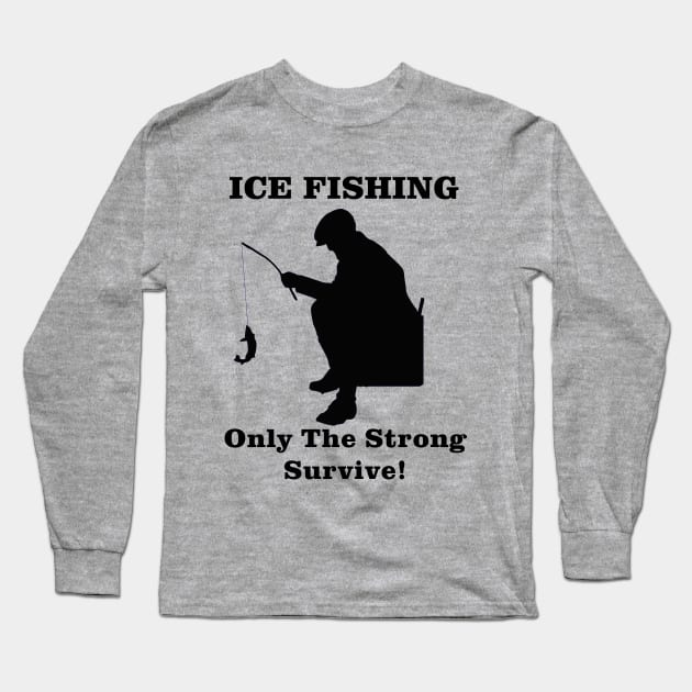 Ice Fishing Only the Strong Survive Long Sleeve T-Shirt by Outdoor Strong 